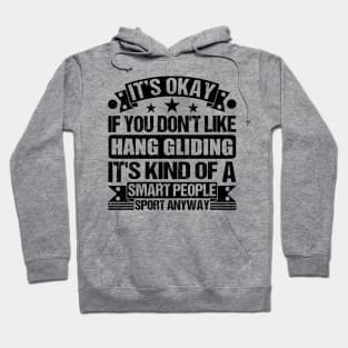 Hang gliding Lover It's Okay If You Don't Like Hang gliding It's Kind Of A Smart People Sports Anyway Hoodie